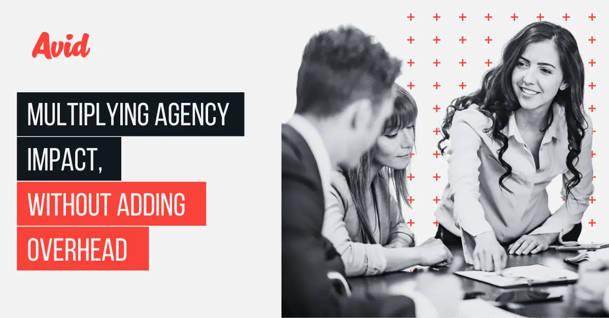 Scaling an agency doesn’t have to mean burning out your best people. Here’s how Avid multiplies impact without adding overhead.