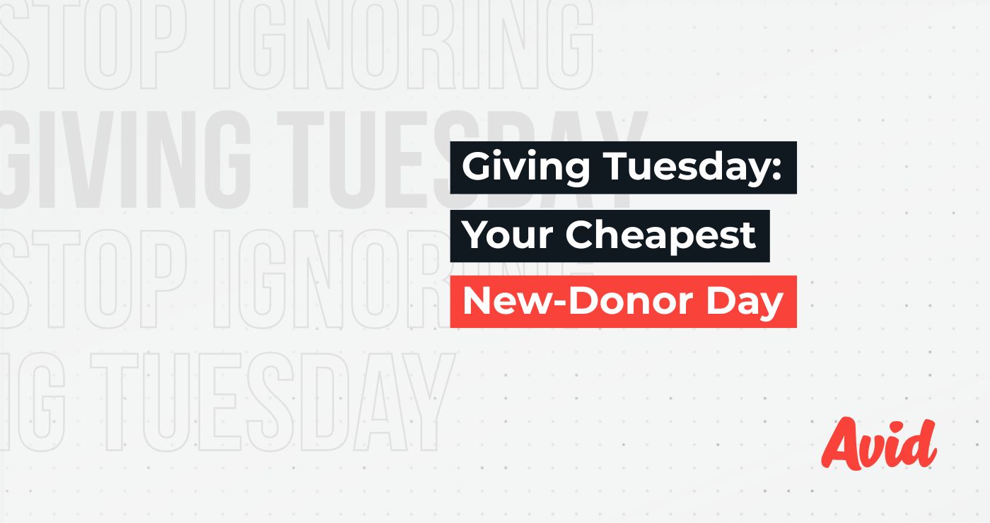 Giving Tuesday still drives the most efficient new-donor acquisition of the year-end season. See why the data proves it’s growing—not fading—and learn how to turn one day of generosity into year-end momentum with Avid’s AI-Powered Campaign Playbook.